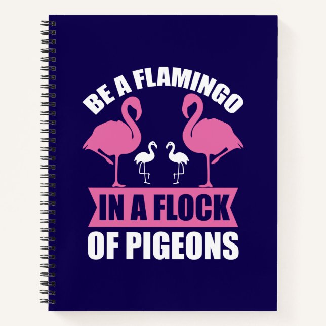 Be A Flamingo In A Flock Of Pigeons Notebook (Front)