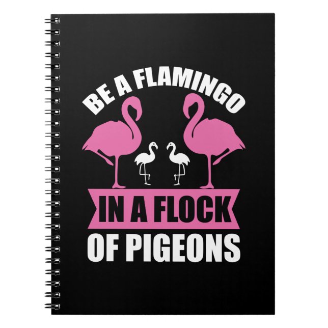 Be A Flamingo In A Flock Of Pigeons Notebook (Front)
