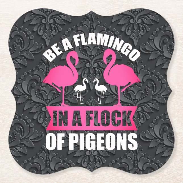 Be A Flamingo In A Flock Of Pigeons Paper Coaster (Front)