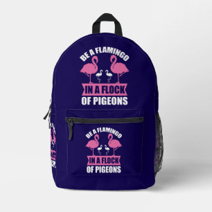 Be A Flamingo In A Flock Of Pigeons Printed Backpack