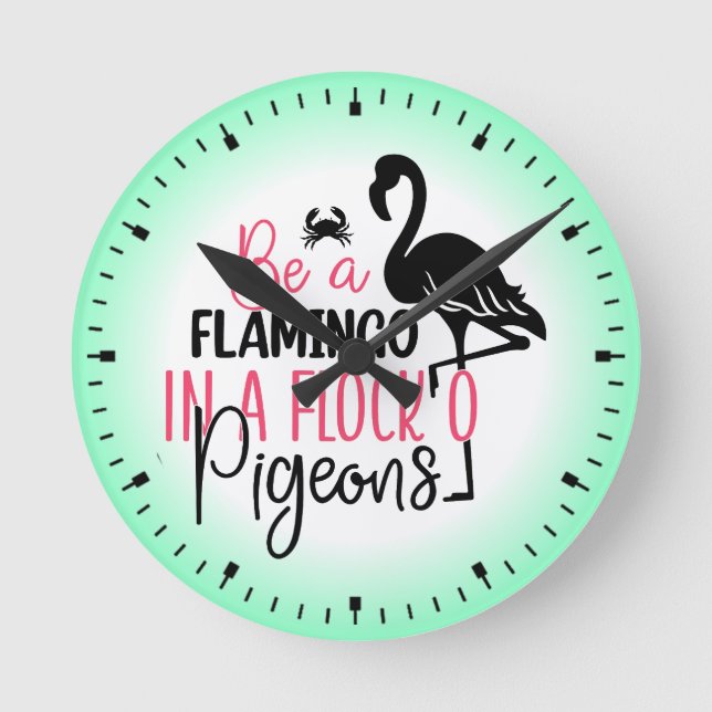 Be A Flamingo In A Flock of Pigeons Round Clock (Front)