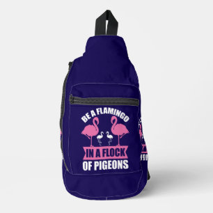 Be A Flamingo In A Flock Of Pigeons Sling Bag