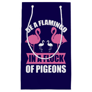 Be A Flamingo In A Flock Of Pigeons Small Gift Bag