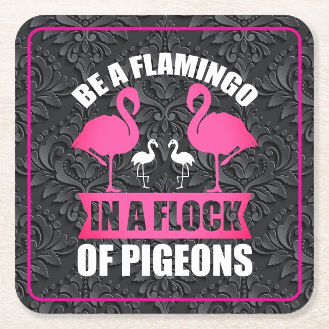 Be A Flamingo In A Flock Of Pigeons Square Paper Coaster (Front)