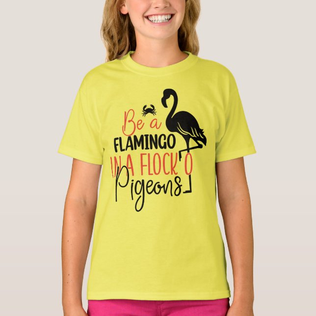Be A Flamingo In A Flock of Pigeons T-Shirt (Front)