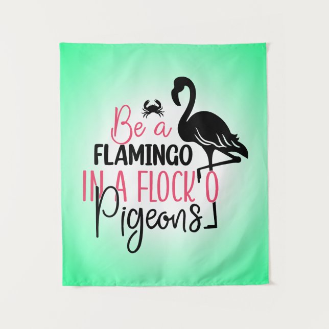 Be A Flamingo In A Flock of Pigeons Tapestry (Front)
