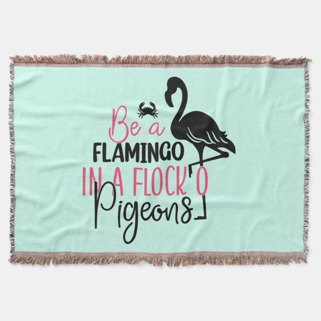 Be A Flamingo In A Flock of Pigeons Throw Blanket (Front)