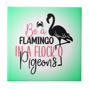 Be A Flamingo In A Flock of Pigeons Tile
