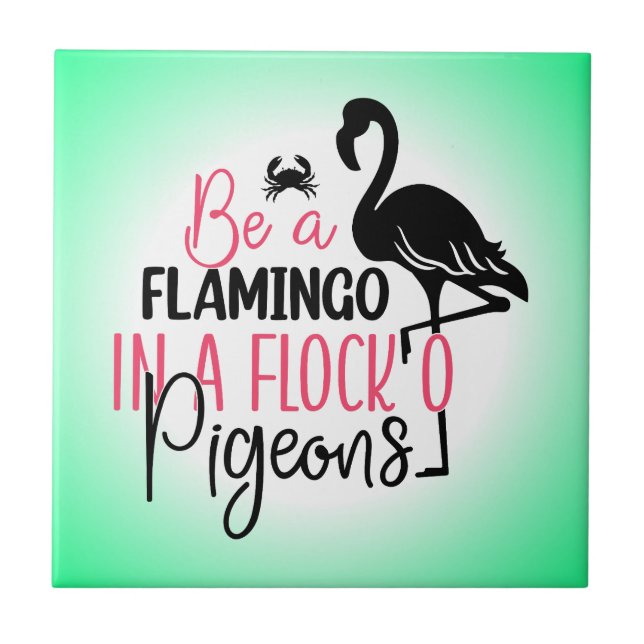 Be A Flamingo In A Flock of Pigeons Tile (Front)