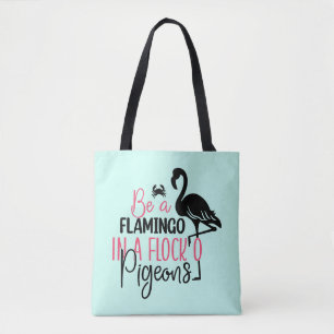 Be A Flamingo In A Flock of Pigeons Tote Bag