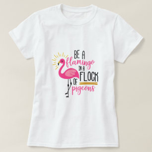 Be a flamingo T-Shirt