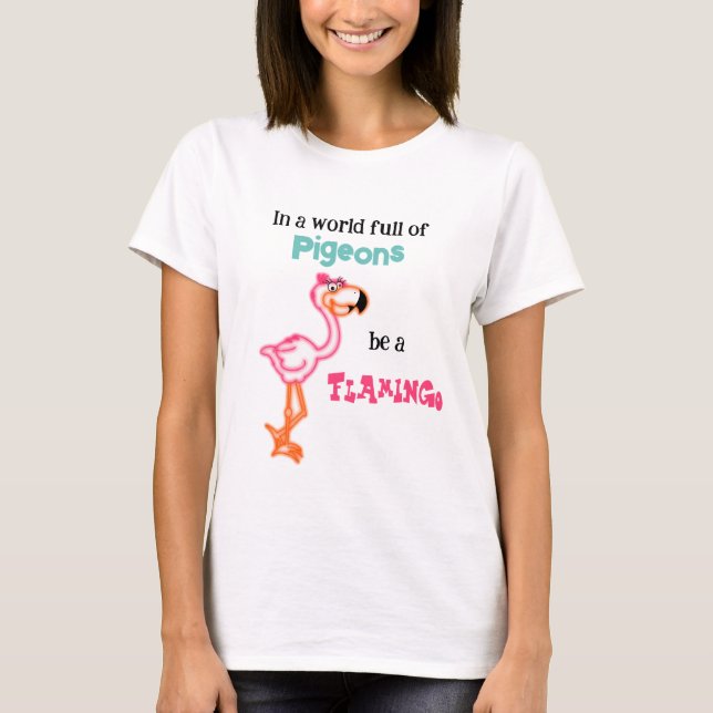 Be a Flamingo T-Shirt (Front)