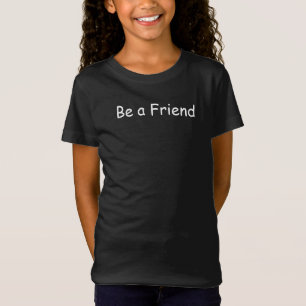 Be a Friend Inspirational Message T-Shirt