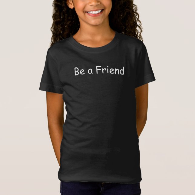 Be a Friend Inspirational Message T-Shirt (Front)