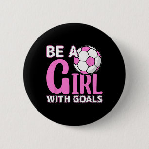 Be A Girl With Goals I Soccer  6 Cm Round Badge