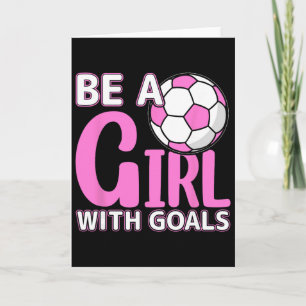 Be A Girl With Goals I Soccer Card