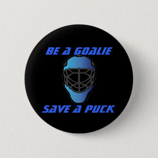 Be a Goalie, Save a puck 6 Cm Round Badge