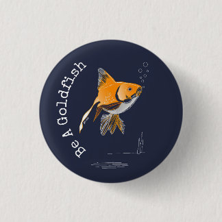 Be A Goldfish 3 Cm Round Badge