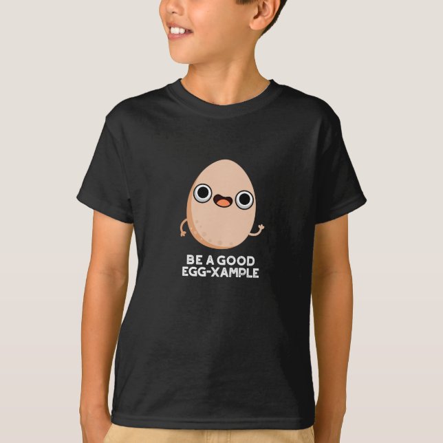 Be A Good Egg-xample Funny Egg Pun Dark BG T-Shirt (Front)