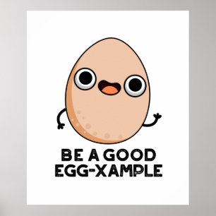 Be A Good Egg-xample Funny Egg Pun  Poster