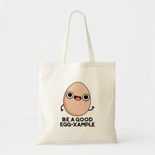 Be A Good Egg-xample Funny Egg Pun  Tote Bag (Front)