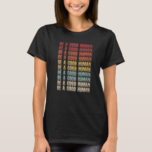 Be A Good Human Be Kind Women Teacher Retro Vintag T-Shirt