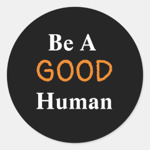 Be A GOOD Human Classic Round Sticker