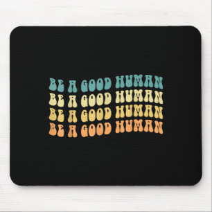 Be A Good Human Growth Mindset Motivational Saying Mouse Pad