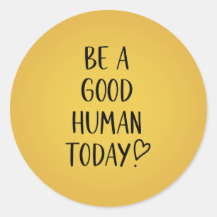 Be a Good Human Inspirational Classic Round Sticke Sticker