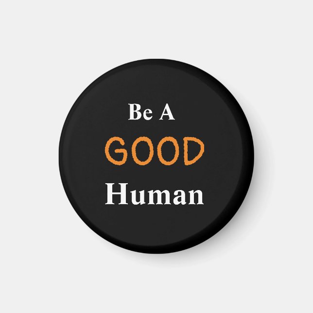 Be A GOOD Human  Magnet (Front)