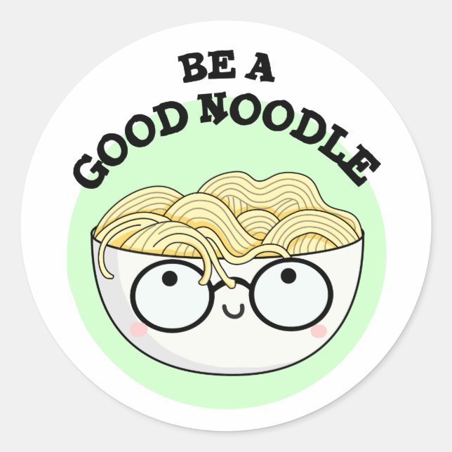 Be A Good Noodle Funny Bowl Of Noodle Pun  Classic Round Sticker (Front)