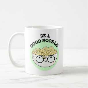 Be A Good Noodle Funny Bowl Of Noodle Pun  Coffee Mug