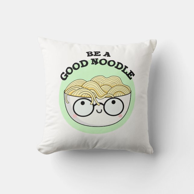 Be A Good Noodle Funny Bowl Of Noodle Pun  Cushion (Front)