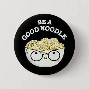Be A Good Noodle Funny Bowl Of Noodle Pun Dark BG 6 Cm Round Badge