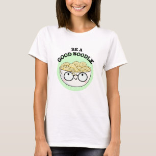 Be A Good Noodle Funny Bowl Of Noodle Pun T-Shirt