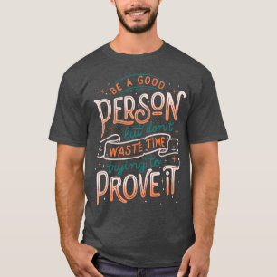 Be a Good Person But Dont Waste Time Trying To Pro T-Shirt
