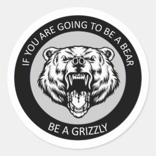 Be a Grizzly Classic Round Sticker