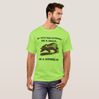 Be A Grizzly (design 2) T-Shirt