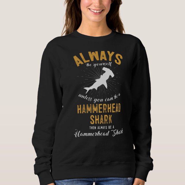 Be A Hammerhead Shark Sweatshirt (Front)