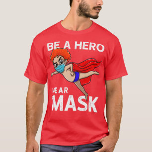Be A Hero Wear A Mask Be Safe Save A Life T-Shirt