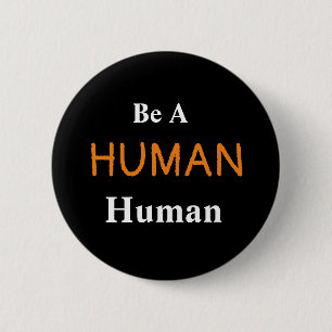 Be A HUMAN Human 6 Cm Round Badge