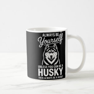 Be a husky funny siberian husky  coffee mug