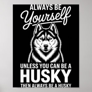 Be a husky funny siberian husky poster