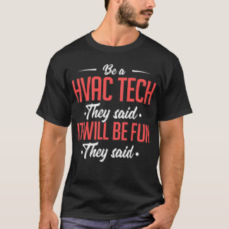 Be A HVAC Tech They Said It Will Be Fun They Said T-Shirt