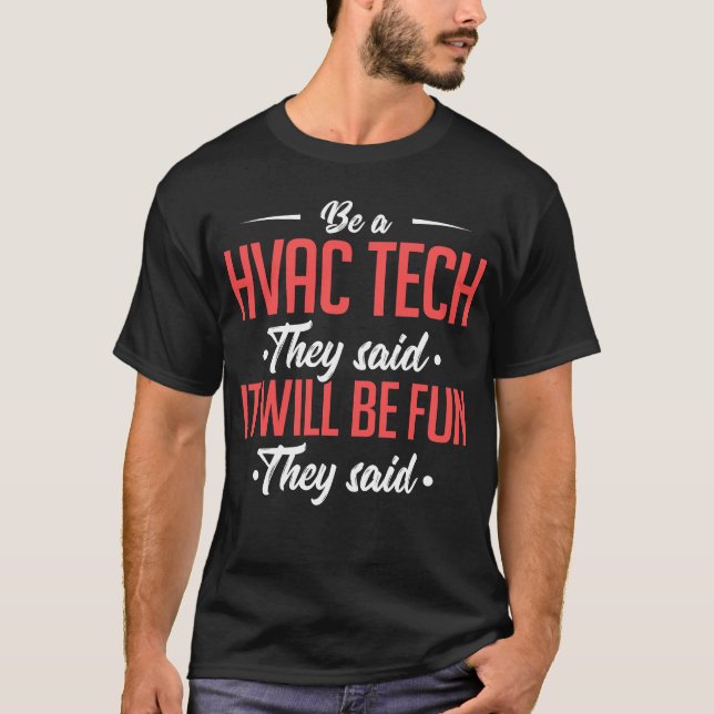 Be A HVAC Tech They Said It Will Be Fun They Said T-Shirt (Front)