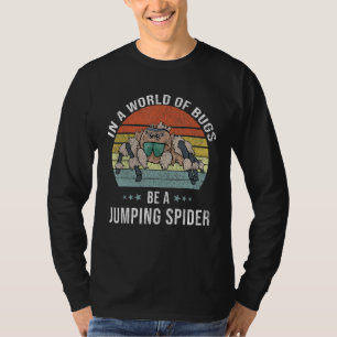 Be A Jumping Spider  Jumping Spider T-Shirt