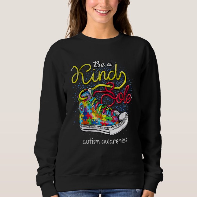 Be A Kind Sole Autism Awareness Puzzle Shoes Be Ki Sweatshirt (Front)