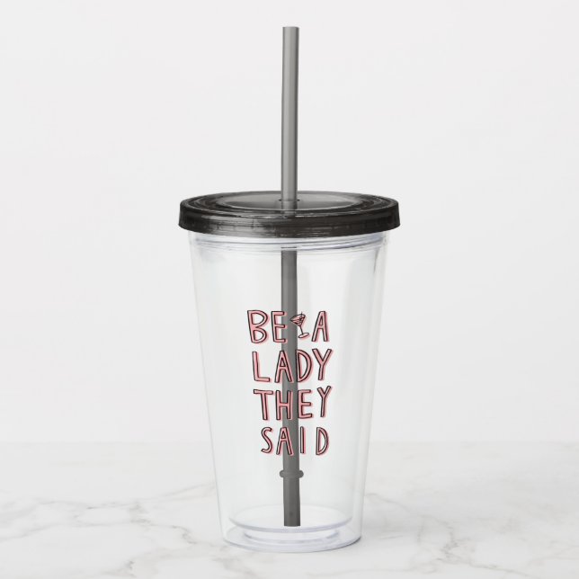 Be A Lady They Said Acrylic Tumbler (Front)