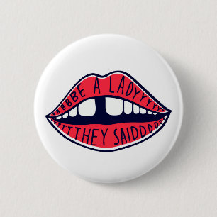 Be A Lady They Said Lips 6 Cm Round Badge