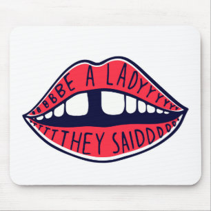 Be A Lady They Said Lips Mouse Pad
